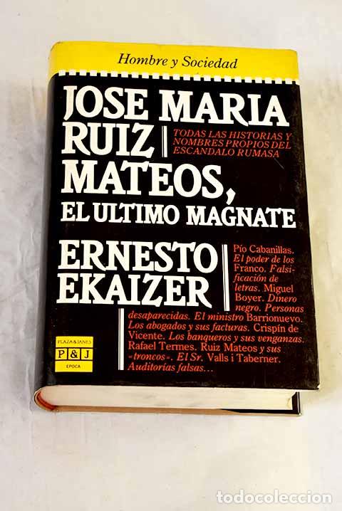 Libros: Jos&eacute; Mar&iacute;a Ruiz Mateos, el &uacute;ltimo magnate.- Ekaizer, Ernesto