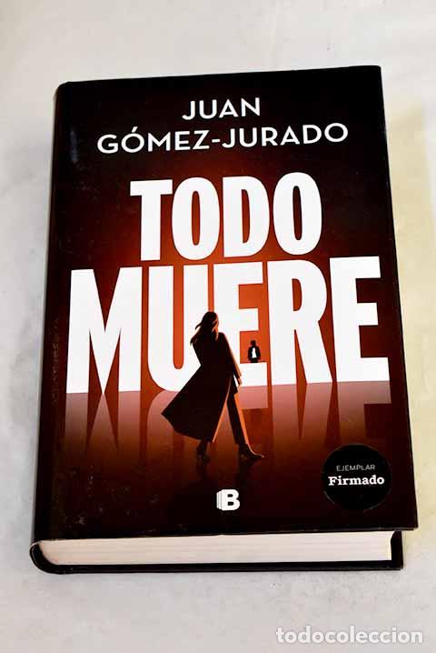 Libros: Todo muere: Gomez-Jurado, Juan.- Gomez-Jurado, Juan