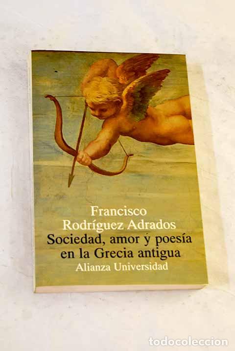 Libros: Sociedad, amor y poes&iacute;a en la Grecia antigua.- Rodr&iacute;guez Adrados, Francisco