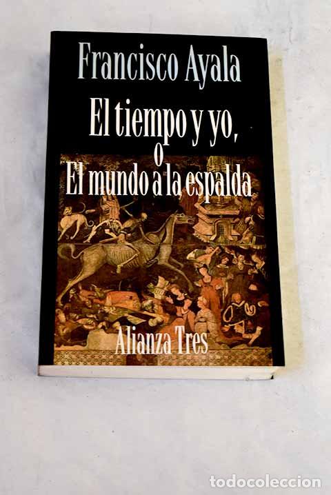 Libros: El tiempo y yo o El mundo a la espalda.- Ayala, Francisco