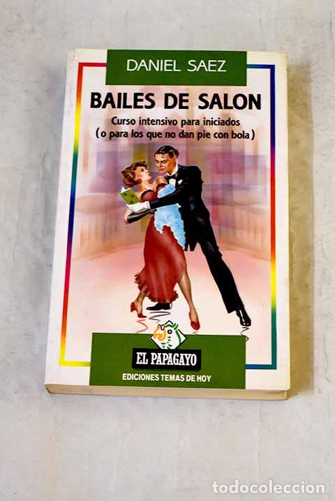 Libros: Bailes de sal&oacute;n: curso intensivo para iniciados (o para los que no dan pie con bola).- S&aacute;ez, Daniel