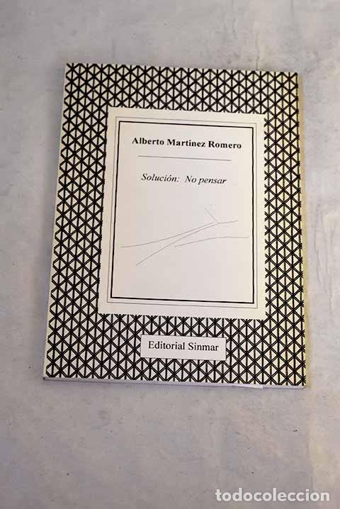 Libros: Soluci&oacute;n: no pensar: Mart&iacute;nez Romero, Alberto.- Mart&iacute;nez Romero, Alberto