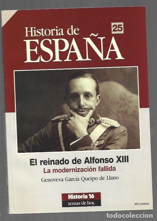 B&uuml;cher: HISTORIA DE ESPA&Ntilde;A 25: EL REINADO DE ALFONSO XIII. LA MODERNIZACION FALLIDA - GARCIA QUEIPO DE LLANO