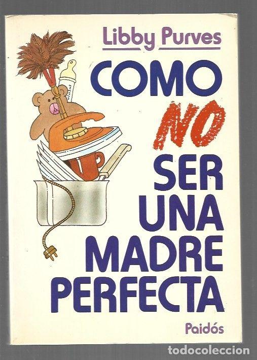 Libri di seconda mano: COMO NO SER UNA MADRE PERFECTA - PURVES, LIBBY
