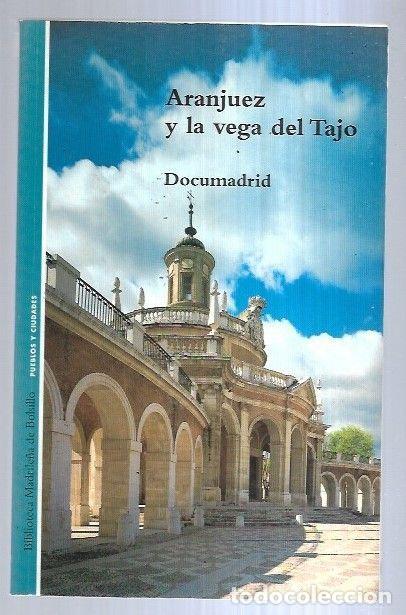Libros: ARANJUEZ Y LA VEGA DEL TAJO - DOCUMADRID