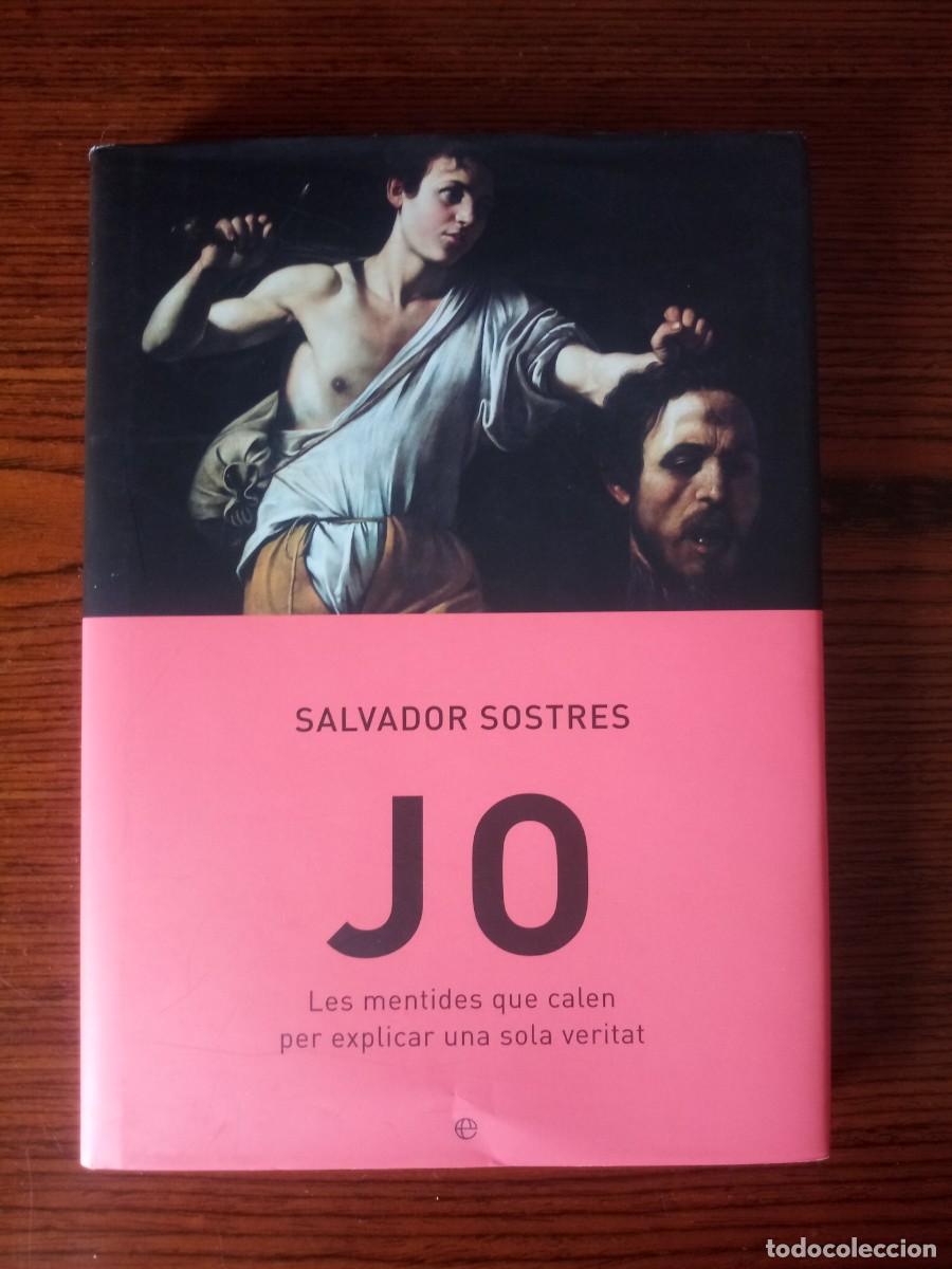 Libros: &rdquo;JO. Les mentides que calen per explicar una sola veritat&rdquo;, Salvador Sostres