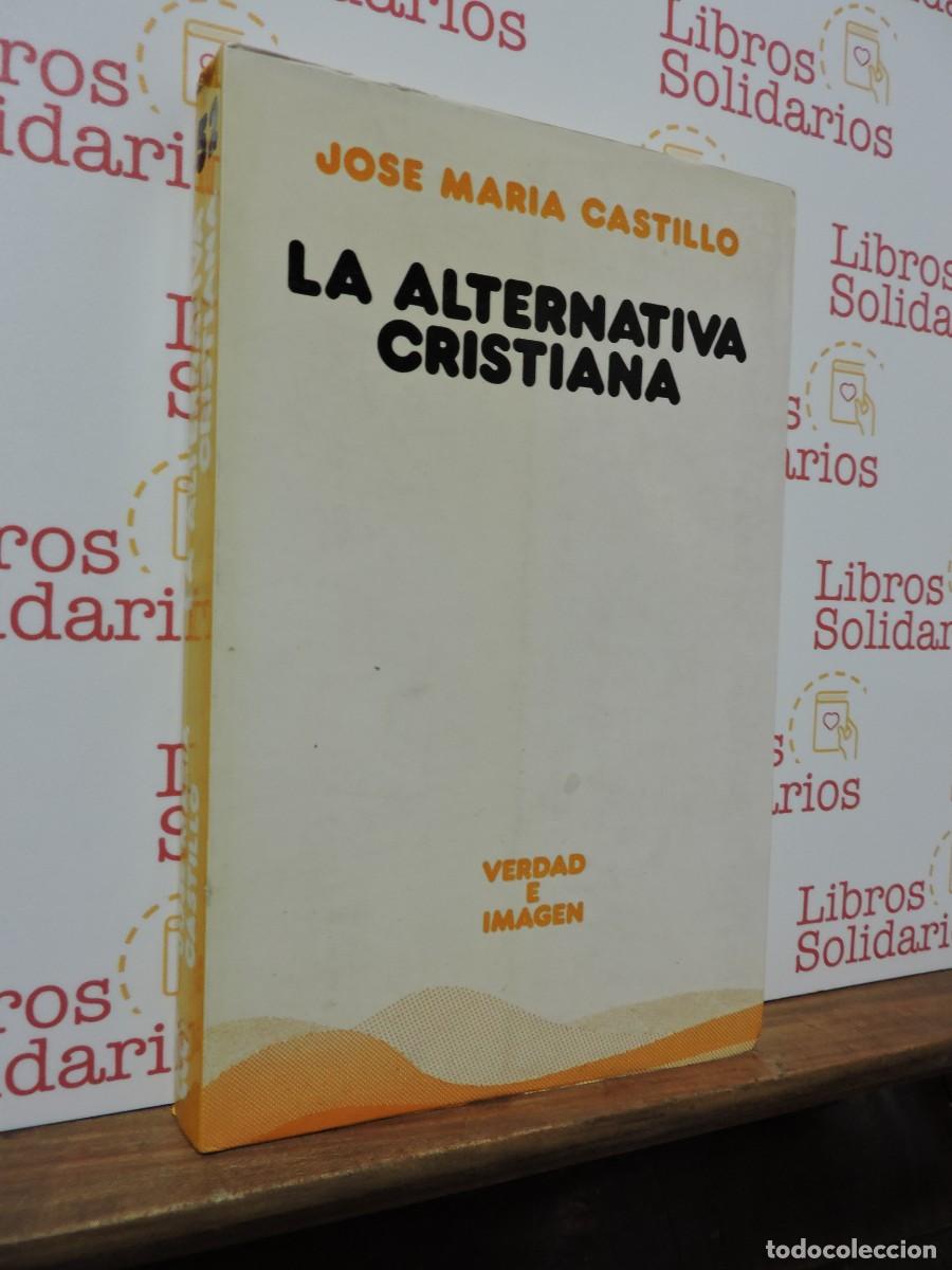 Libros: La alternativa cristiana. CASTILLO, Jos&eacute; Mar&iacute;a. Ed. S&iacute;gueme. Salamanca, 1987