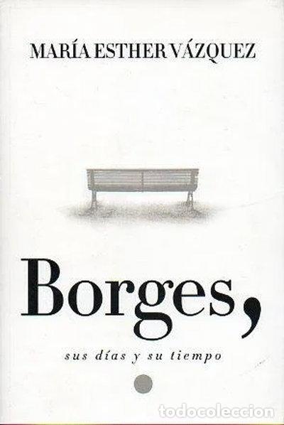 Libros: Borges, sus d&iacute;as y su tiempo- 9789501520101