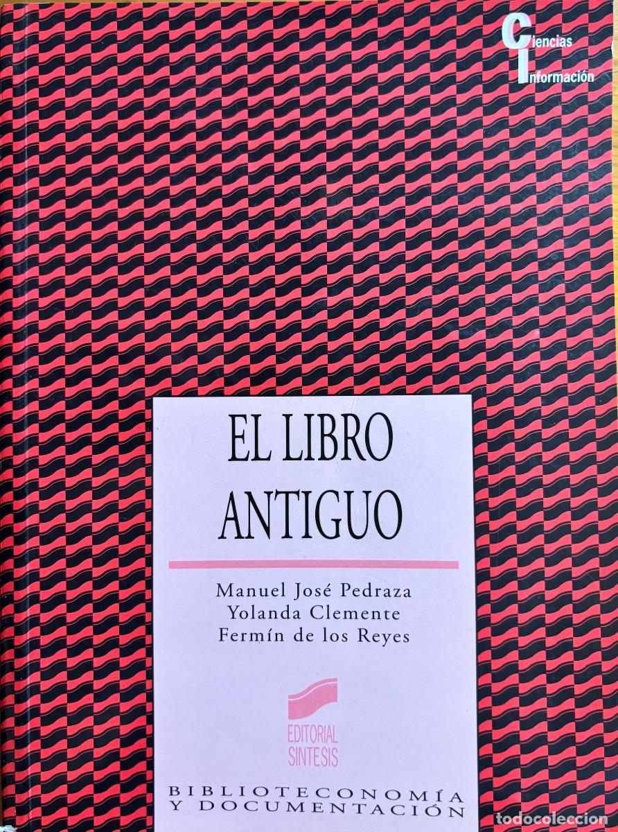 Livres: EL LIBRO ANTIGUO- MANUEL JOSE PEDRAZA- YOLANDA CLEMENTE-FERMIN DE LOS REYES-2003