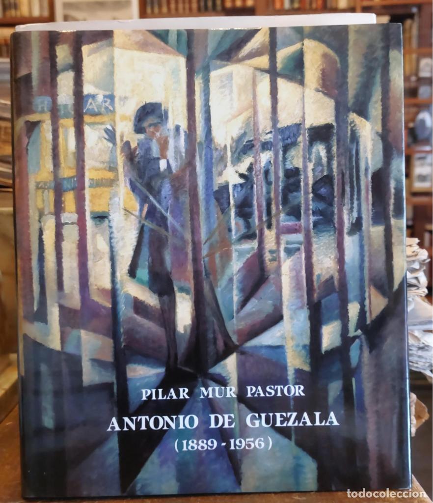 Libri di seconda mano: ANTONIO DE GUEZALA Y AYRIVIE. 1889-1956. Pr&oacute;logo Antonio Bonet Correa. - MUR PASTOR, Pilar.