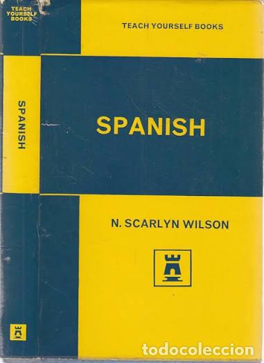 Libros: SPANISH - N. SCARLYN WILSON. TEACH YOURSELF BOOKS.