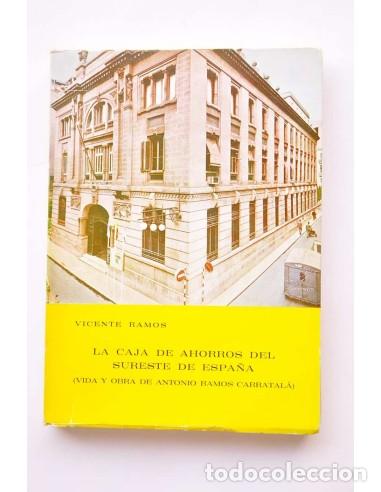 Libros: La Caja de Ahorros de Sureste de Espa&ntilde;a (Vida y obra de Antonio Ramos Carratal&aacute;) - RAMOS, Vicente
