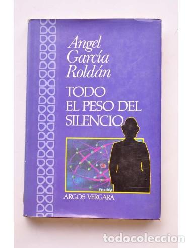 Libros: Todo el peso del silencio - GARC&Iacute;A ROLD&Aacute;N, &Aacute;ngel