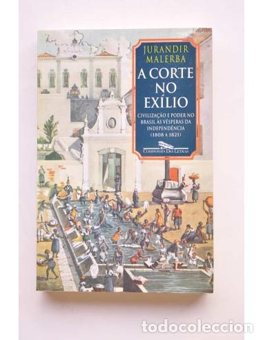 Libros: A corte no ex&iacute;lio. Civiliza&ccedil;ao e poder no Brasil as vesperas da Indep&egrave;ncia (1808 - 1821) - MALERBA,