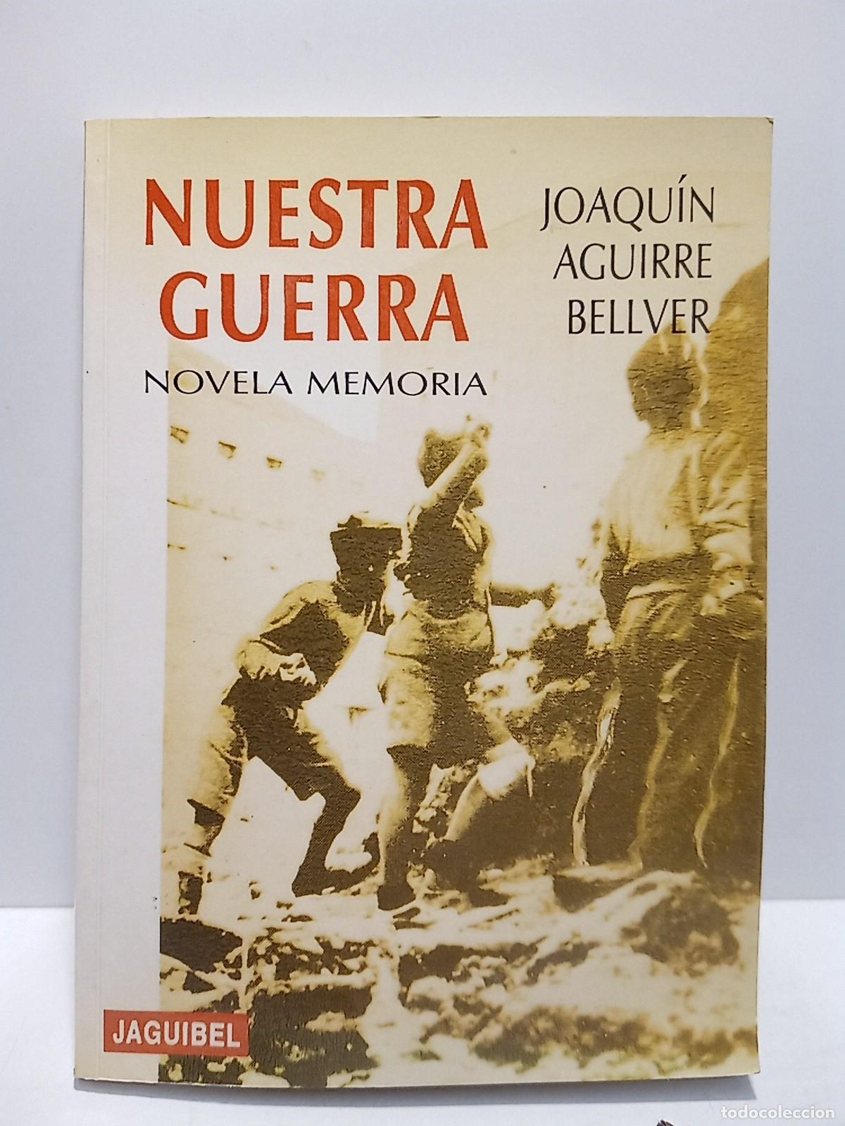 Libri di seconda mano: AGUIRRE BELLVER, Joaqu&iacute;n - Nuestra Guerra (Novela memoria)