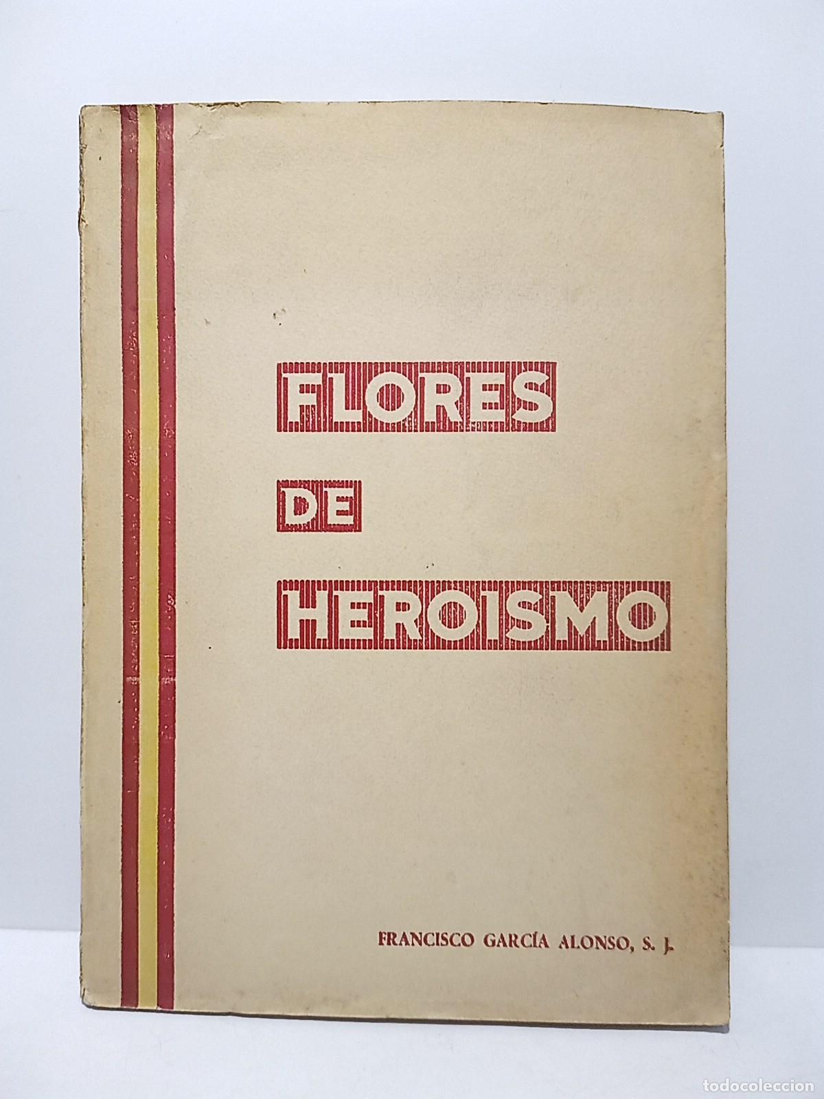 Libros: GARCIA ALONSO, Francisco, S. J. - Flores de Heroismo / Pr&oacute;logo del Excmo. Sr. D. Juan Cervera Valde