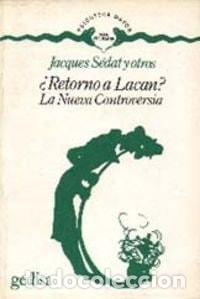Libros: Retorno a Lacan? la nueva controversia - Jacques S&eacute;dat - Jacques S&eacute;dat