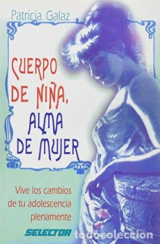 Libros: Cuerpo de ni&ntilde;a, alma de mujer - Patricia Galaz - Patricia Galaz