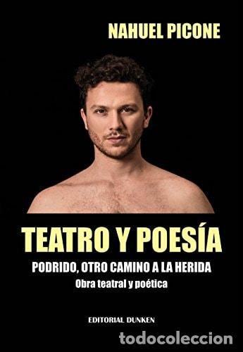 books: Teatro y poes&iacute;a. Podrido, otro camino a la herida. Obra teat - Picone Nahuel