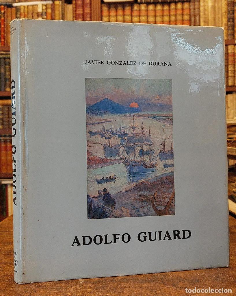 Libros: ADOLFO GUIARD. Estudio biogr&aacute;fico, an&aacute;lisis est&eacute;tico, catalogaci&oacute;n de su obra. - GONZALEZ DE DUR