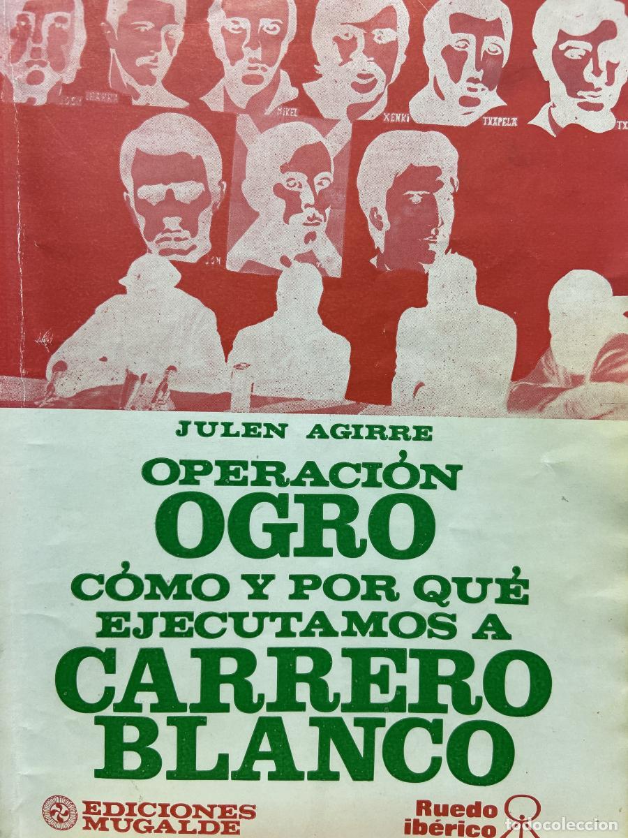 Libros: OPERACI&Oacute;N OGRO. C&oacute;mo y por qu&eacute; ejecutamos a Carrero Blanco. - Julen Agirre