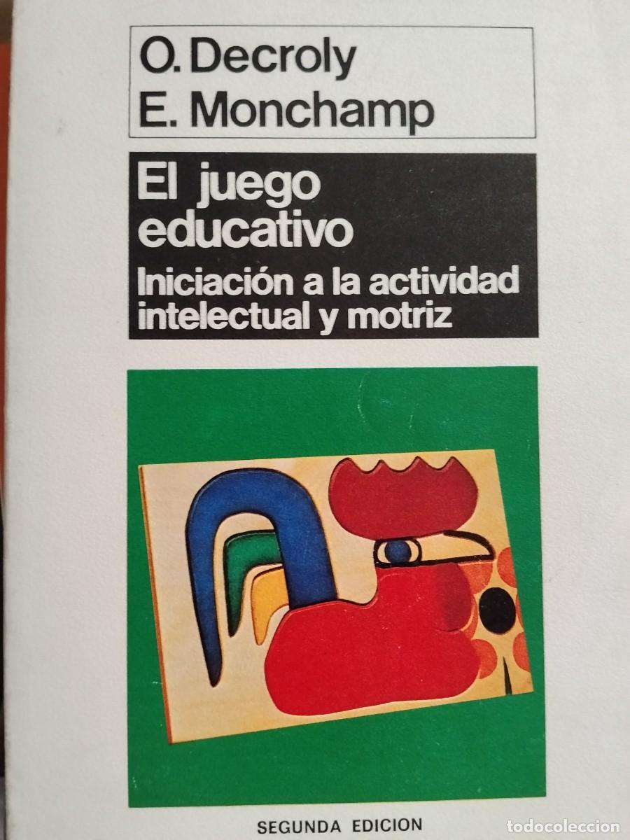 Libros: EL JUEGO EDUCATIVO Iniciaci&oacute;n a la actividad intelectual y motriz - DECROLY / MONCHAMP