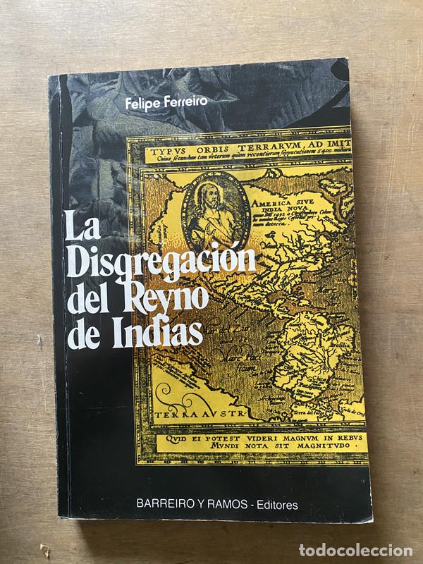 Livres: La Disgregacion del Reyno de Indias - Ferreiro Felipe