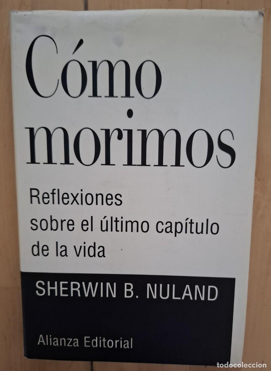 Livres: Nuland, Sherwin B. - COMO MORIMOS. REFLEXIONES SOBRE EL &Uacute;LTIMO CAP&Iacute;TULO DE LA VIDA