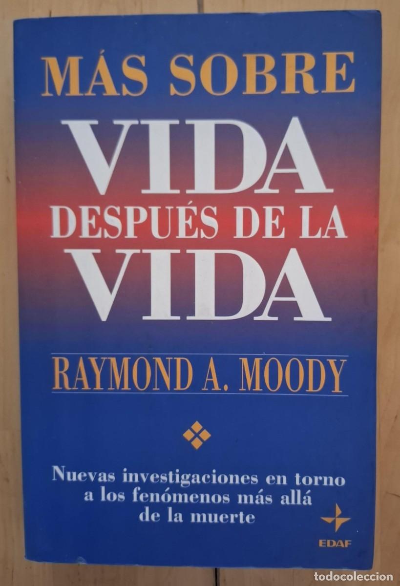 B&uuml;cher: Raymond A. Moody - M&Aacute;S SOBRE VIDA DESPU&Eacute;S DE LA VIDA. NUEVAS INVESTIGACIONES EN TORNO A LOS FEN&Oacute;MENO