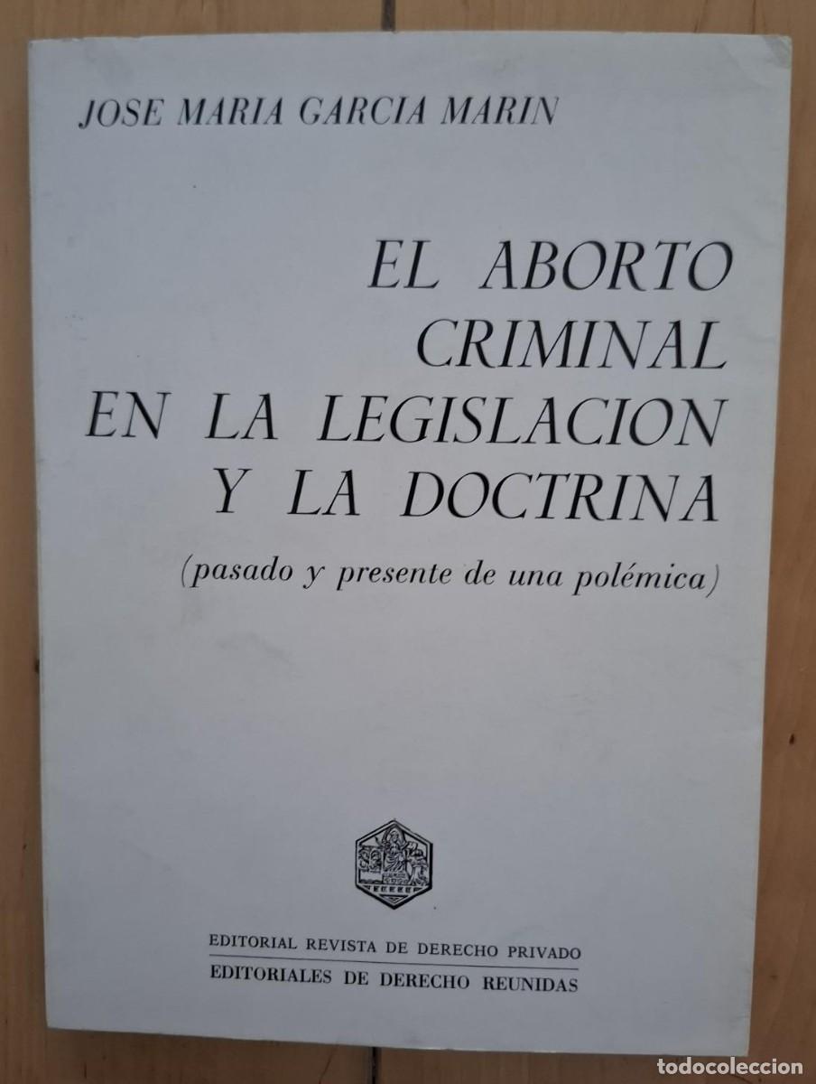 Livres: Garcia Marin, Jose Maria - El aborto criminal en la legislacion y la doctrina (pasado y presente de