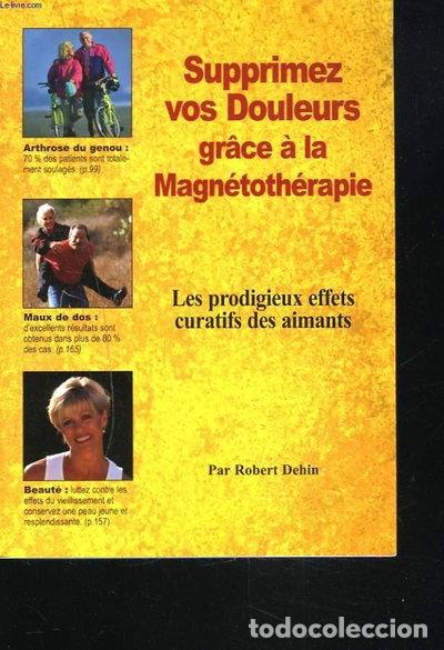 Livres: Supprimez vos douleurs gr&acirc;ce &agrave; la magn&eacute;toth&eacute;rapie- 9782908554243