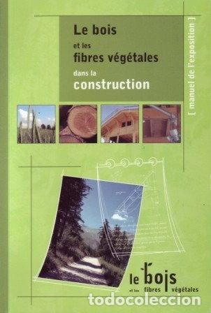 Libros: Le bois et les fibres v&eacute;g&eacute;tales dans la construction- 9782913962095