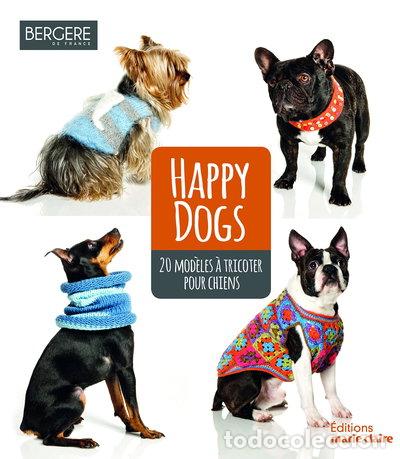 Livres: Happy dogs: 20 mod&egrave;les &agrave; tricoter pour chiens- 9782848318226