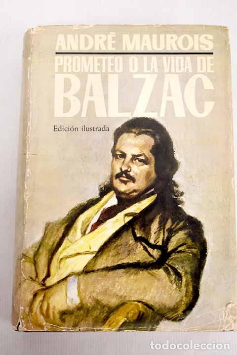 Livres: Prometeo o la vida de Balzac.- Maurois, Andr&eacute;