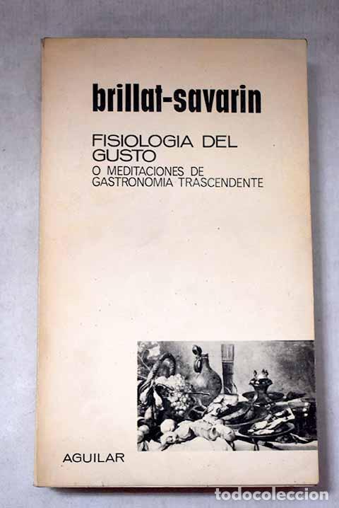 Libros: Fisiolog&iacute;a del gusto o meditaciones de gastronom&iacute;a trascendente.- Brillat-Savarin, Jean Anthelme