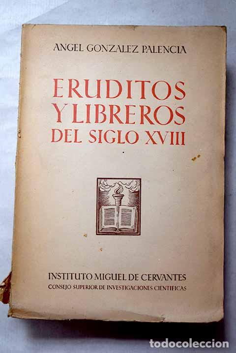 Libros: Eruditos y libreros del siglo XVIII.- Gonz&aacute;lez Palencia, &Aacute;ngel