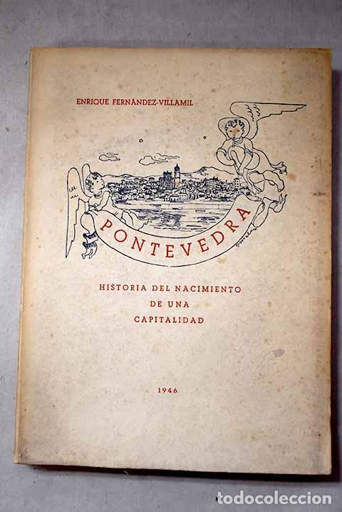 Libros: Pontevedra: Historia sucinta del nacimiento de una capitalidad.- Fern&aacute;ndez-Villamil Alegre, Enrique