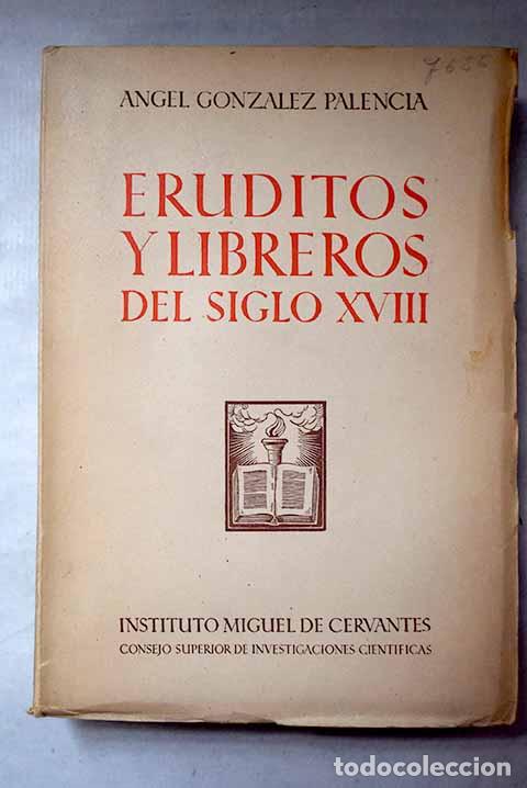 Libros: Eruditos y libreros del siglo XVIII.- Gonz&aacute;lez Palencia, &Aacute;ngel