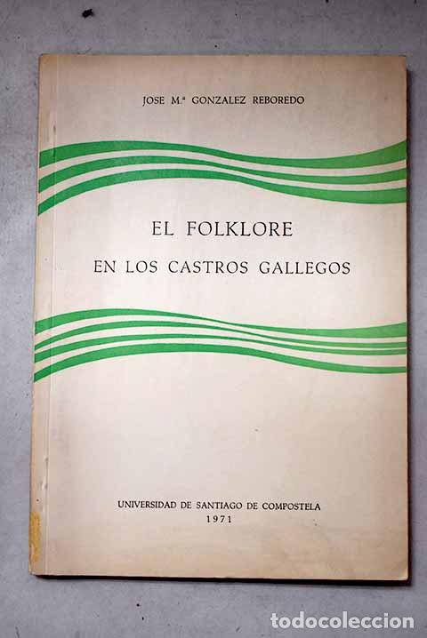 Libros: El folklore en los castros gallegos.- Gonz&aacute;lez Reboredo, Xos&eacute; M.
