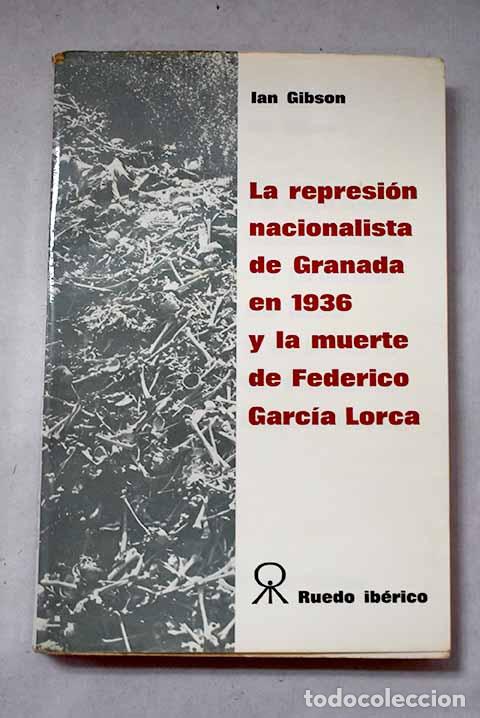 Libros: La represion nacionalista de Granada en 1936 y la muerte de Federico Garcia Lorca.- Gibson, Ian