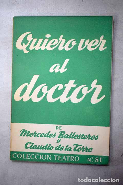 B&uuml;cher: Quiero ver al Doctor: Comedia en tres actos.- Ballesteros Gaibrois, Mercedes