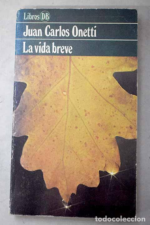 Libros: La vida breve: Onetti, Juan Carlos.- Onetti, Juan Carlos