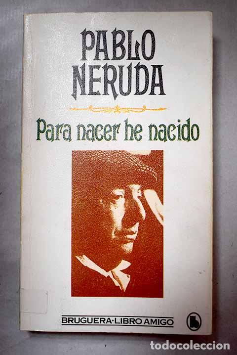 Libros: Para nacer he nacido.- Neruda, Pablo