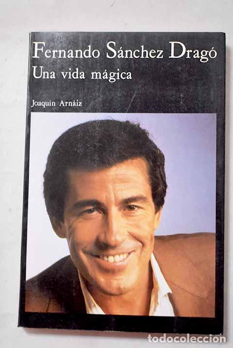 Libros: Fernando S&aacute;nchez Drag&oacute;: una vida m&aacute;gica.- Arnaiz, Joaqu&iacute;n