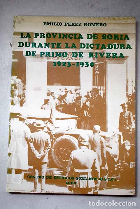 Libros: La provincia de Soria durante la dictadura de Primo de Rivera: (1923-1930).- P&eacute;rez Romero, Emilio