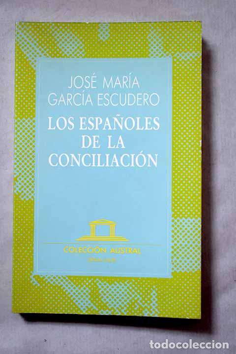 books: Los espa&ntilde;oles de la conciliaci&oacute;n.- Garc&iacute;a Escudero, Jos&eacute; Mar&iacute;a