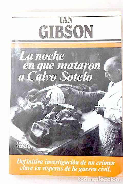 B&uuml;cher: La noche en que mataron a Calvo Sotelo.- Gibson, Ian