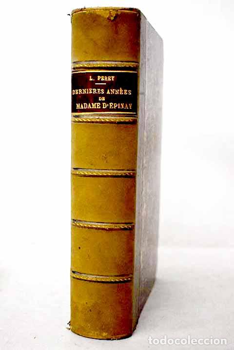Livres: Derni&egrave;res Ann&eacute;es de Madame d &Eacute;pinay.- Gaston, Maugras; Gaston Maugras