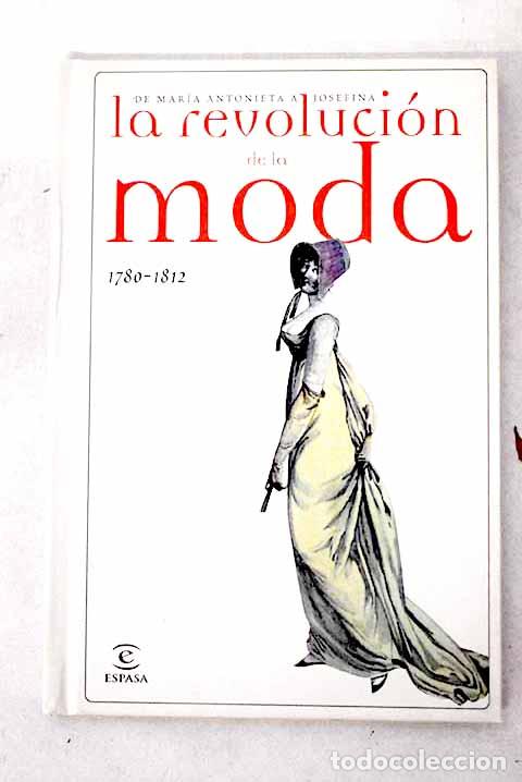 Libros: La revoluci&oacute;n de la moda, 1780-1812: de Mar&iacute;a Antonieta a Josefina.- Calles Vales, Jos&eacute;