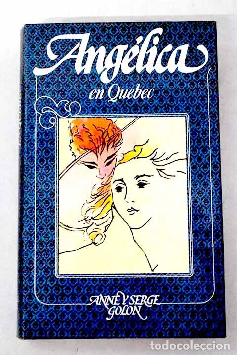 Libros: &Aacute;ngelica en Quebec: Golon, Anne.- Golon, Anne